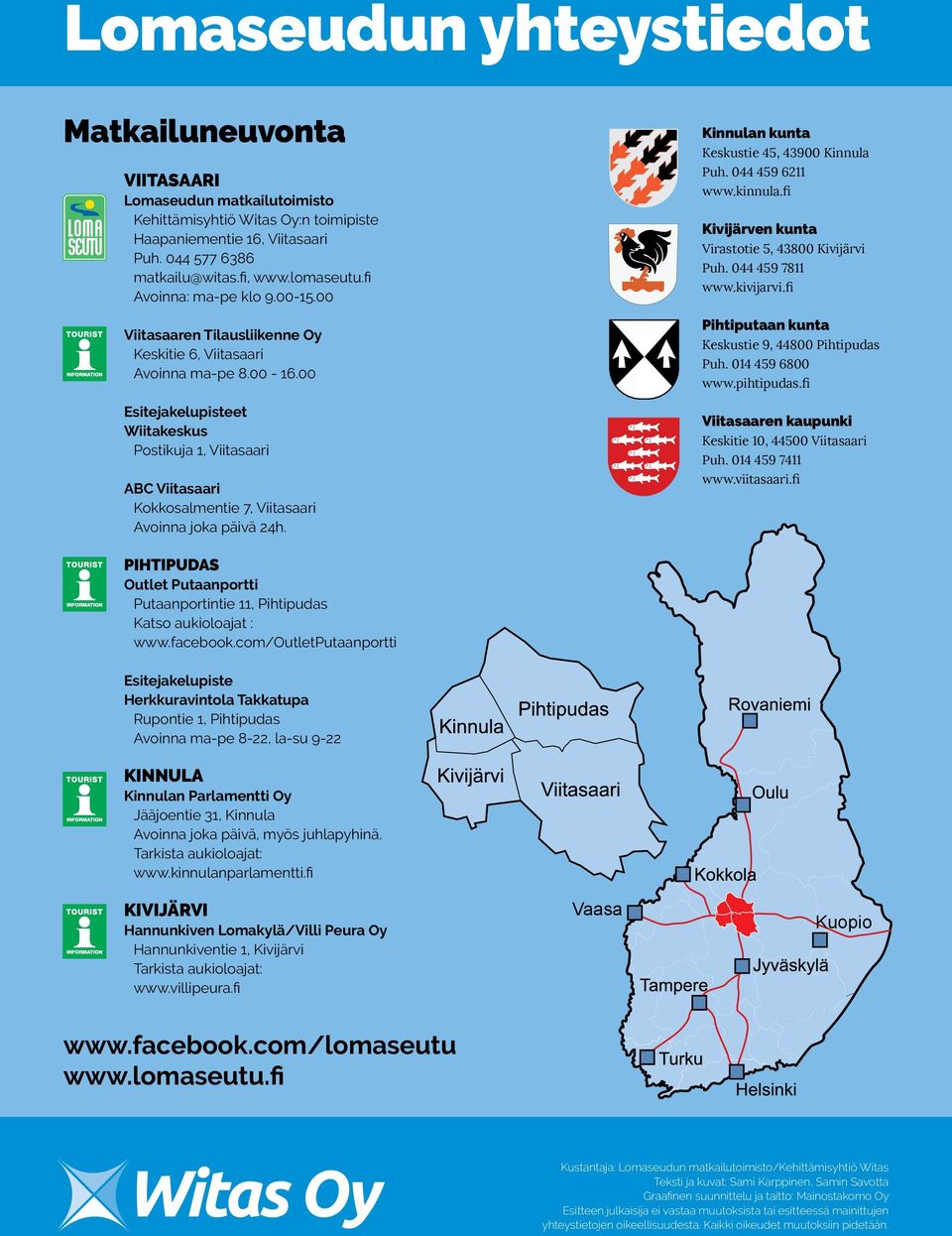 00 Esitejakelupisteet Wiitakeskus Postikuja 1, Viitasaari ABC Viitasaari Kokkosalmentie 7, Viitasaari Avoinna joka päivä 24h. Kinnulan kunta Keskustie 45, 43900 Kinnula Puh. 044 459 6211 www.kinnula.
