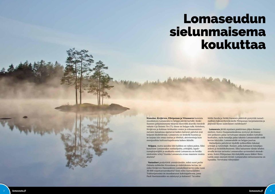 Keiteleen, Kivijärven ja Koliman kirkkaiden vesien ja erämaamaisten metsien kainalossa sijaitsevat kaiken kattavat palvelut ovat helposti löydettävissä.