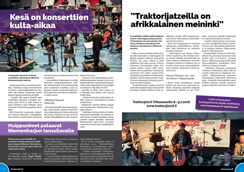 - Musiikin Aika tarjoaa ihmisille uusia musiikillisia elämyksiä.