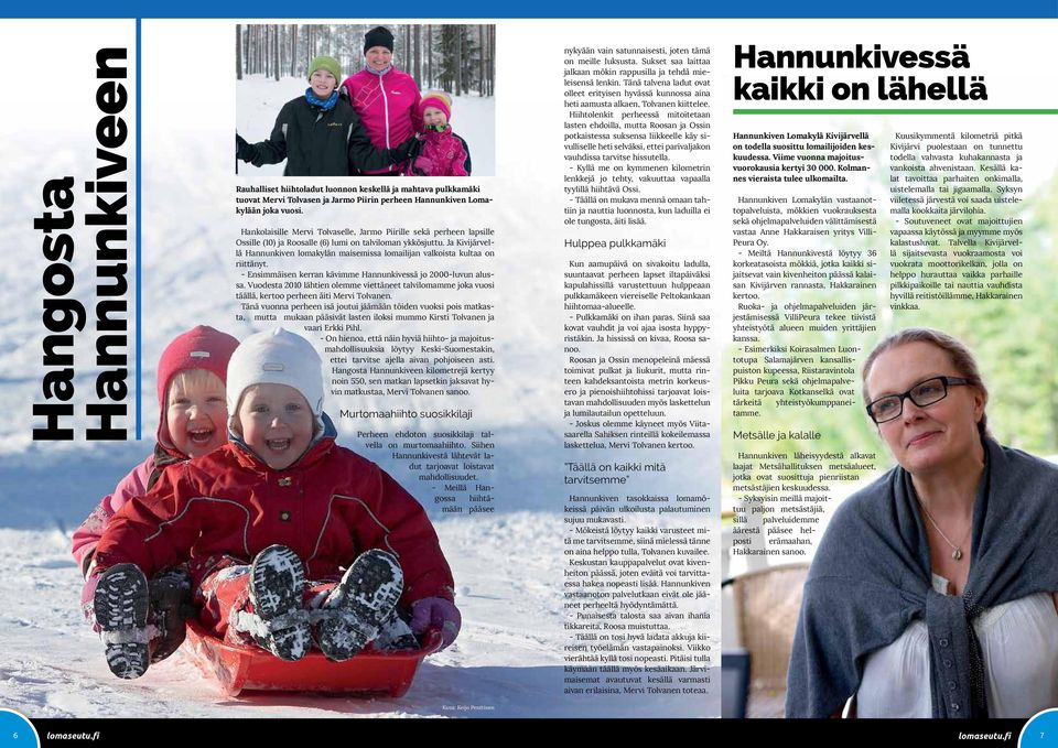 Ja Kivijärvellä Hannunkiven lomakylän maisemissa lomailijan valkoista kultaa on riittänyt. - Ensimmäisen kerran kävimme Hannunkivessä jo 2000-luvun alussa.