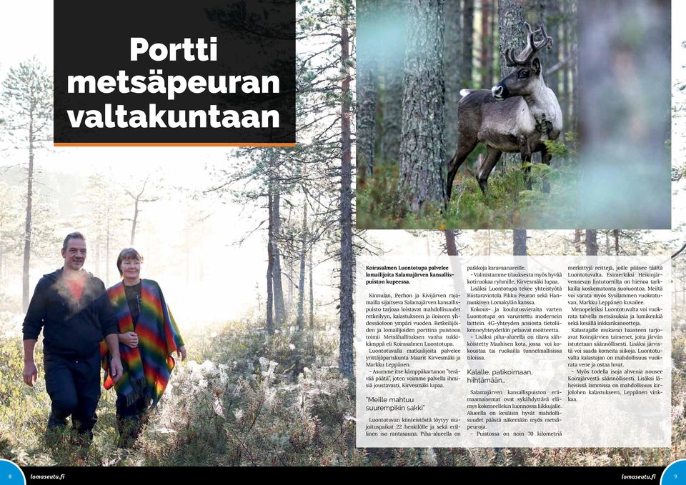 Retkeilijöiden ja lomailijoiden porttina puistoon toimii Metsähallituksen vanha tukkikämppä eli Koirasalmen Luontotupa.