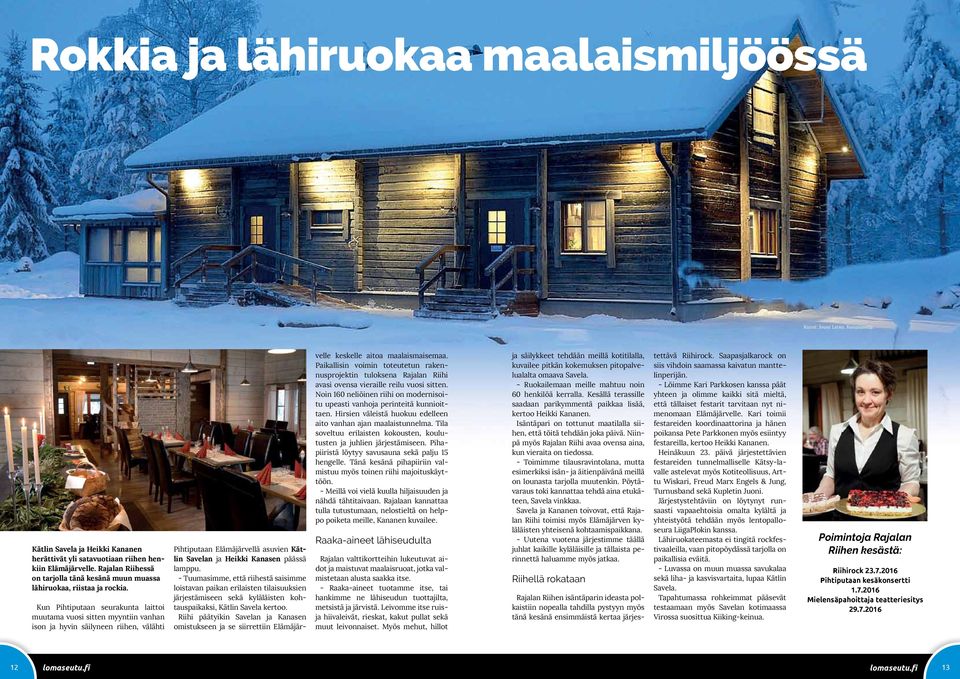 Kun Pihtiputaan seurakunta laittoi muutama vuosi sitten myyntiin vanhan ison ja hyvin säilyneen riihen, välähti Pihtiputaan Elämäjärvellä asuvien Kätlin Savelan ja Heikki Kanasen päässä lamppu.