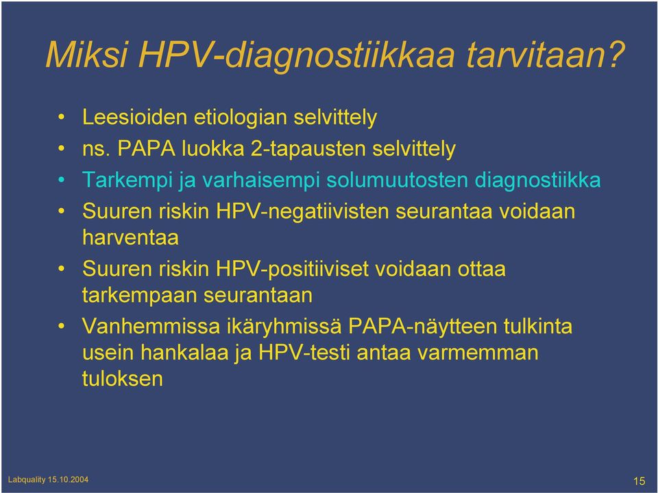 HPV-negatiivisten seurantaa voidaan harventaa Suuren riskin HPV-positiiviset voidaan ottaa tarkempaan