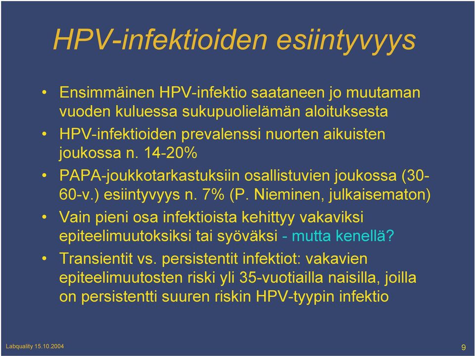 Nieminen, julkaisematon) Vain pieni osa infektioista kehittyy vakaviksi epiteelimuutoksiksi tai syöväksi - mutta kenellä? Transientit vs.