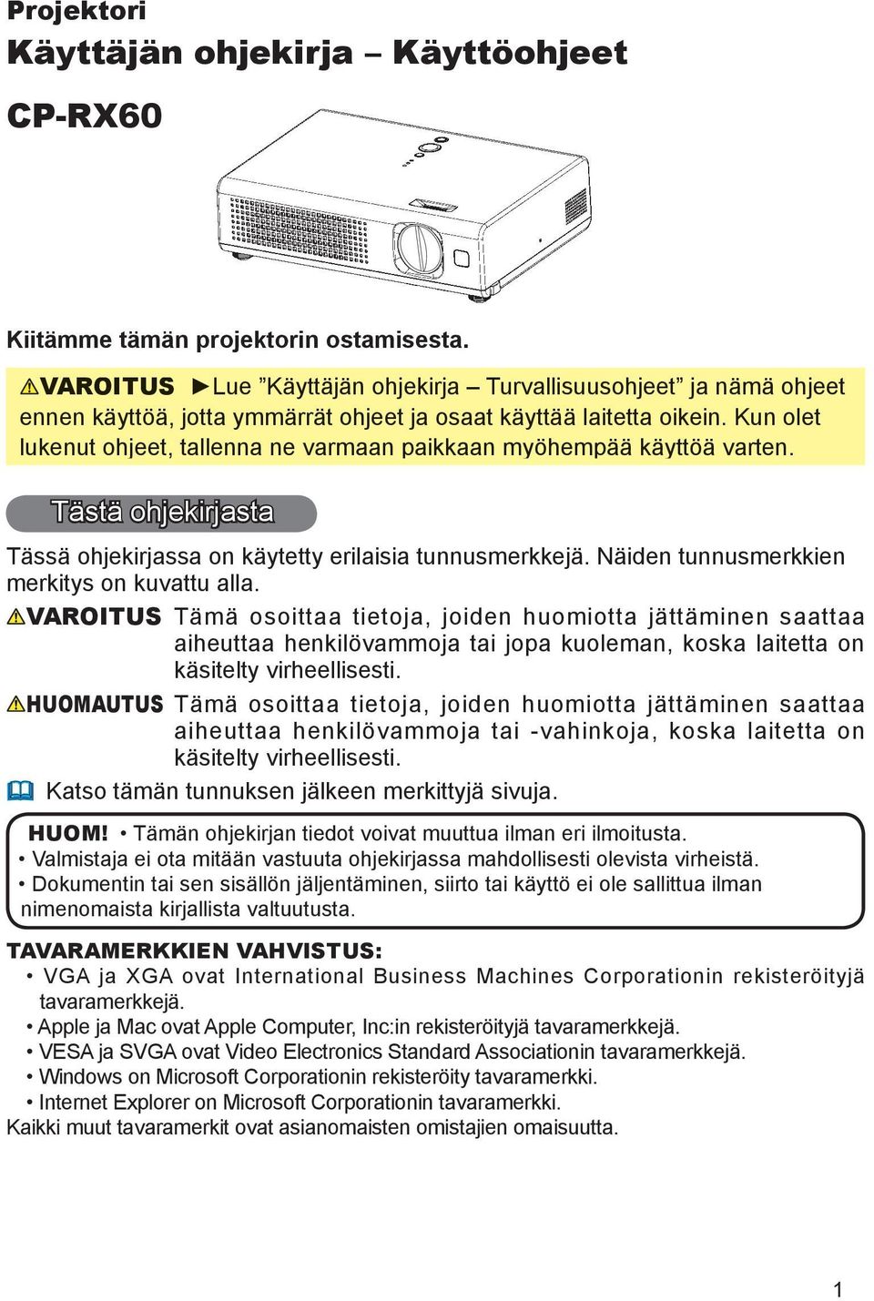 Kun olet lukenut ohjeet, tallenna ne varmaan paikkaan myöhempää käyttöä varten. Tästä ohjekirjasta Tässä ohjekirjassa on käytetty erilaisia tunnusmerkkejä.