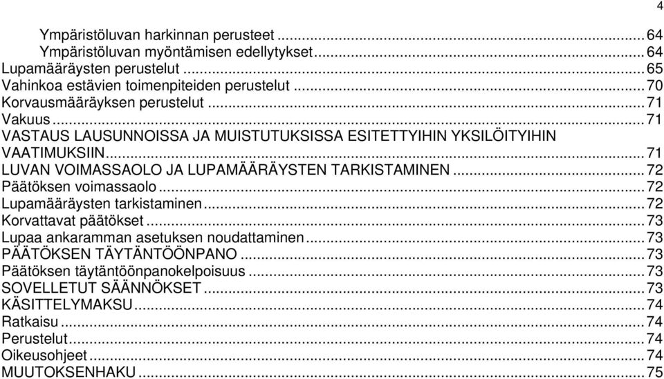 .. 71 LUVAN VOIMASSAOLO JA LUPAMÄÄRÄYSTEN TARKISTAMINEN... 72 Päätöksen voimassaolo... 72 Lupamääräysten tarkistaminen... 72 Korvattavat päätökset.