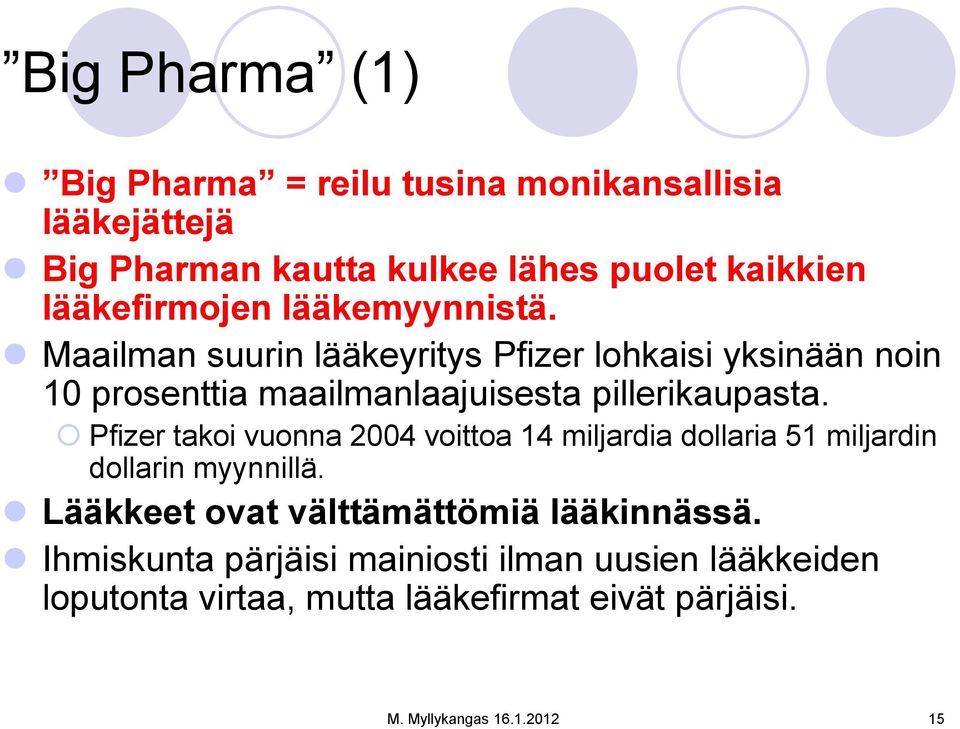 Maailman suurin lääkeyritys Pfizer lohkaisi yksinään noin 10 prosenttia maailmanlaajuisesta pillerikaupasta.
