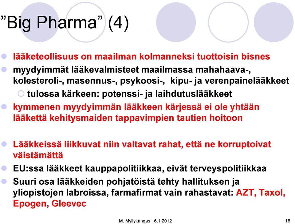 tappavimpien tautien hoitoon Lääkkeissä liikkuvat niin valtavat rahat, että ne korruptoivat väistämättä EU:ssa lääkkeet kauppapolitiikkaa, eivät