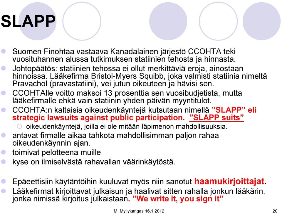 Lääkefirma Bristol-Myers Squibb, joka valmisti statiinia nimeltä Pravachol (pravastatiini), vei jutun oikeuteen ja hävisi sen.