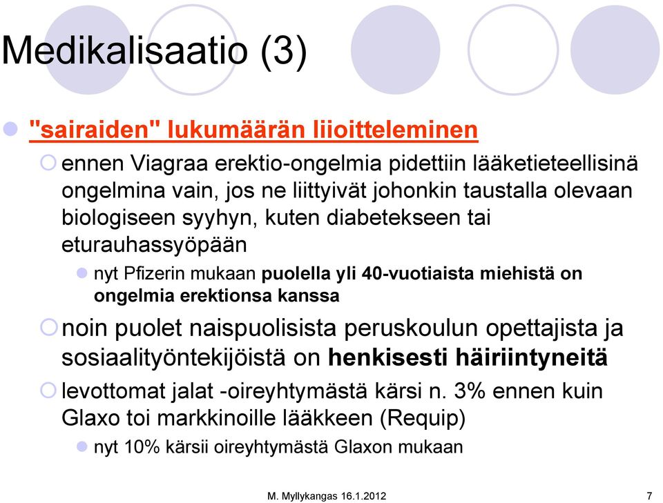 miehistä on ongelmia erektionsa kanssa noin puolet naispuolisista peruskoulun opettajista ja sosiaalityöntekijöistä on henkisesti häiriintyneitä