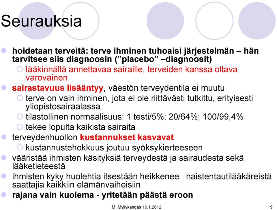 20/64%; 100/99,4% tekee lopulta kaikista sairaita terveydenhuollon kustannukset kasvavat kustannustehokkuus joutuu syöksykierteeseen vääristää ihmisten käsityksiä terveydestä ja sairaudesta