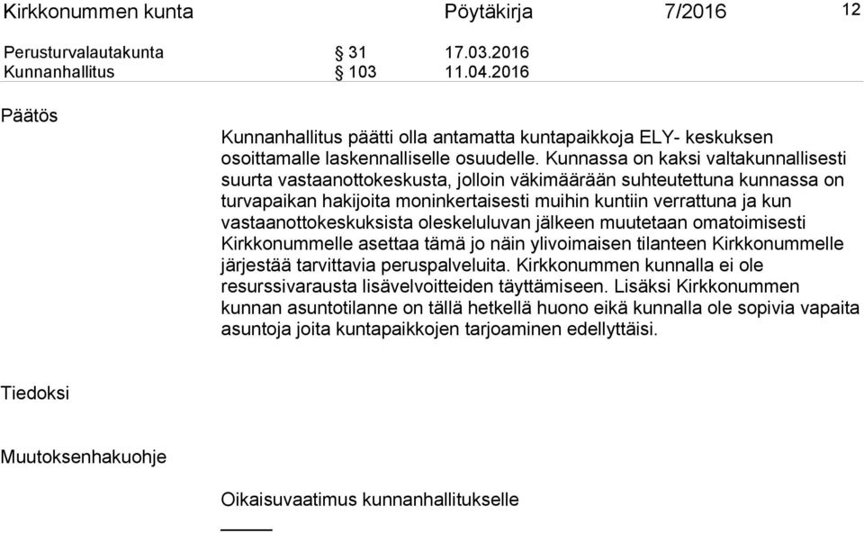 Kunnassa on kaksi valtakunnallisesti suurta vastaanottokeskusta, jolloin väkimäärään suhteutettuna kunnassa on turvapaikan hakijoita moninkertaisesti muihin kuntiin verrattuna ja kun