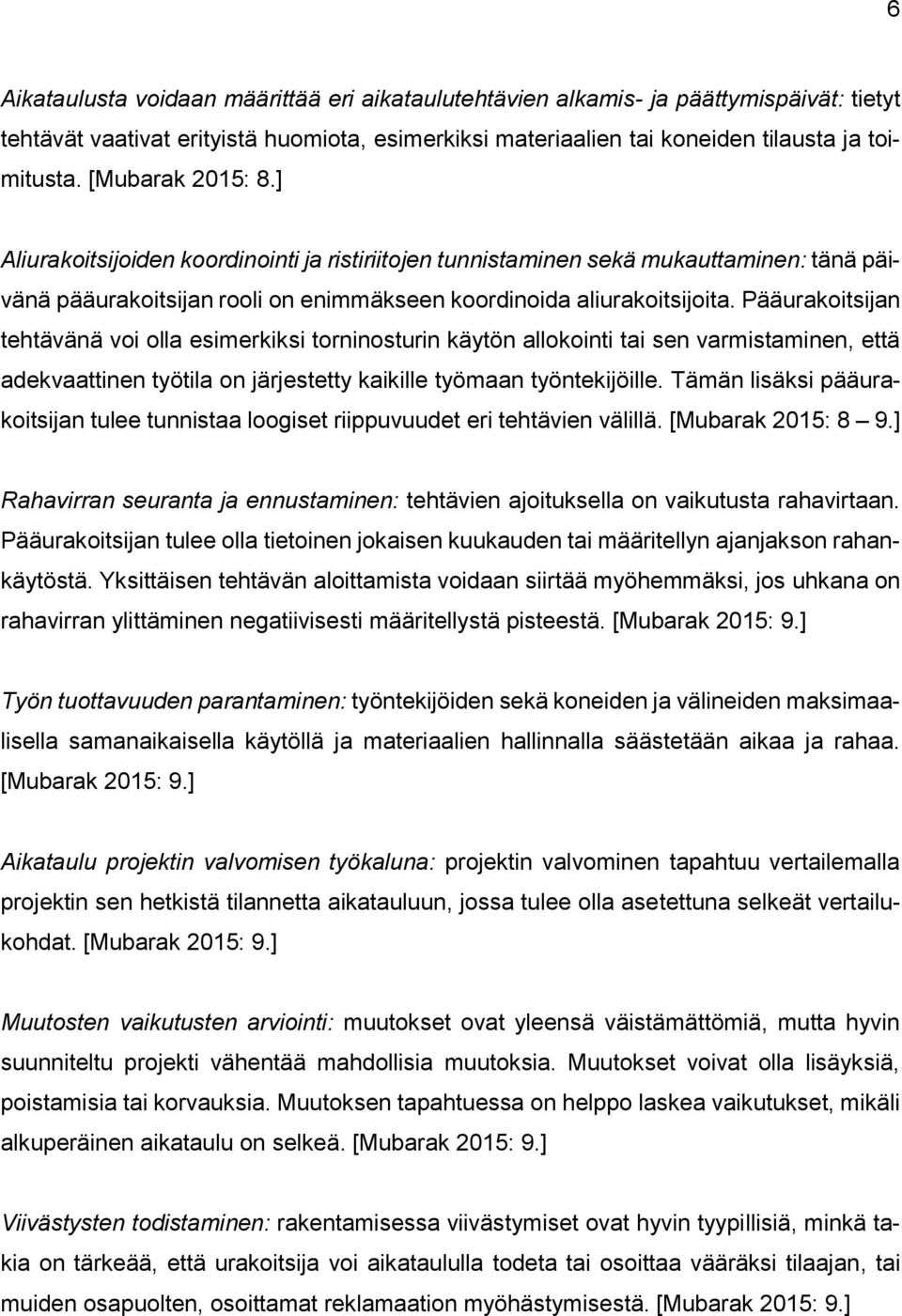 Pääurakoitsijan tehtävänä voi olla esimerkiksi torninosturin käytön allokointi tai sen varmistaminen, että adekvaattinen työtila on järjestetty kaikille työmaan työntekijöille.