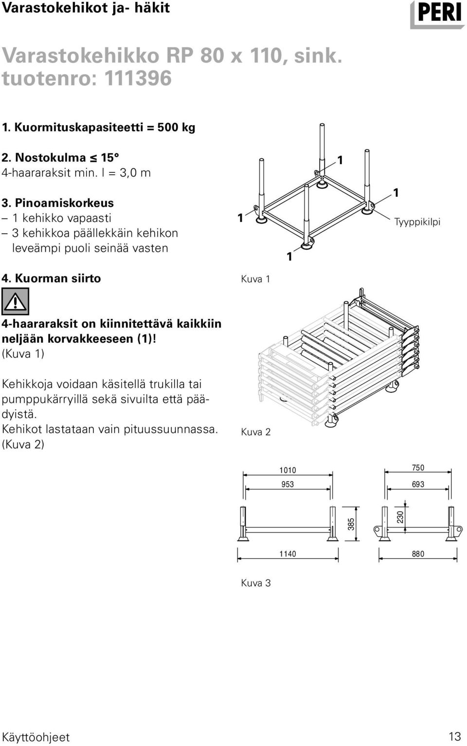 Kuorman siirto Kuva 4-haararaksit on kiinnitettävä kaikkiin neljään korvakkeeseen ()!