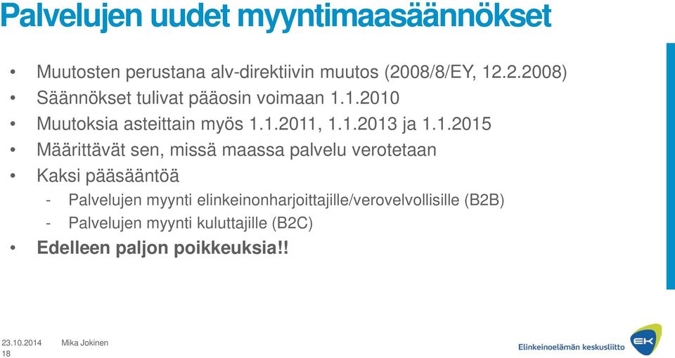 1.2013 ja 1.1.2015 Määrittävät sen, missä maassa palvelu verotetaan Kaksi pääsääntöä - Palvelujen