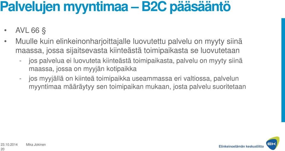 kiinteästä toimipaikasta, palvelu on myyty siinä maassa, jossa on myyjän kotipaikka - jos myyjällä on kiinteä