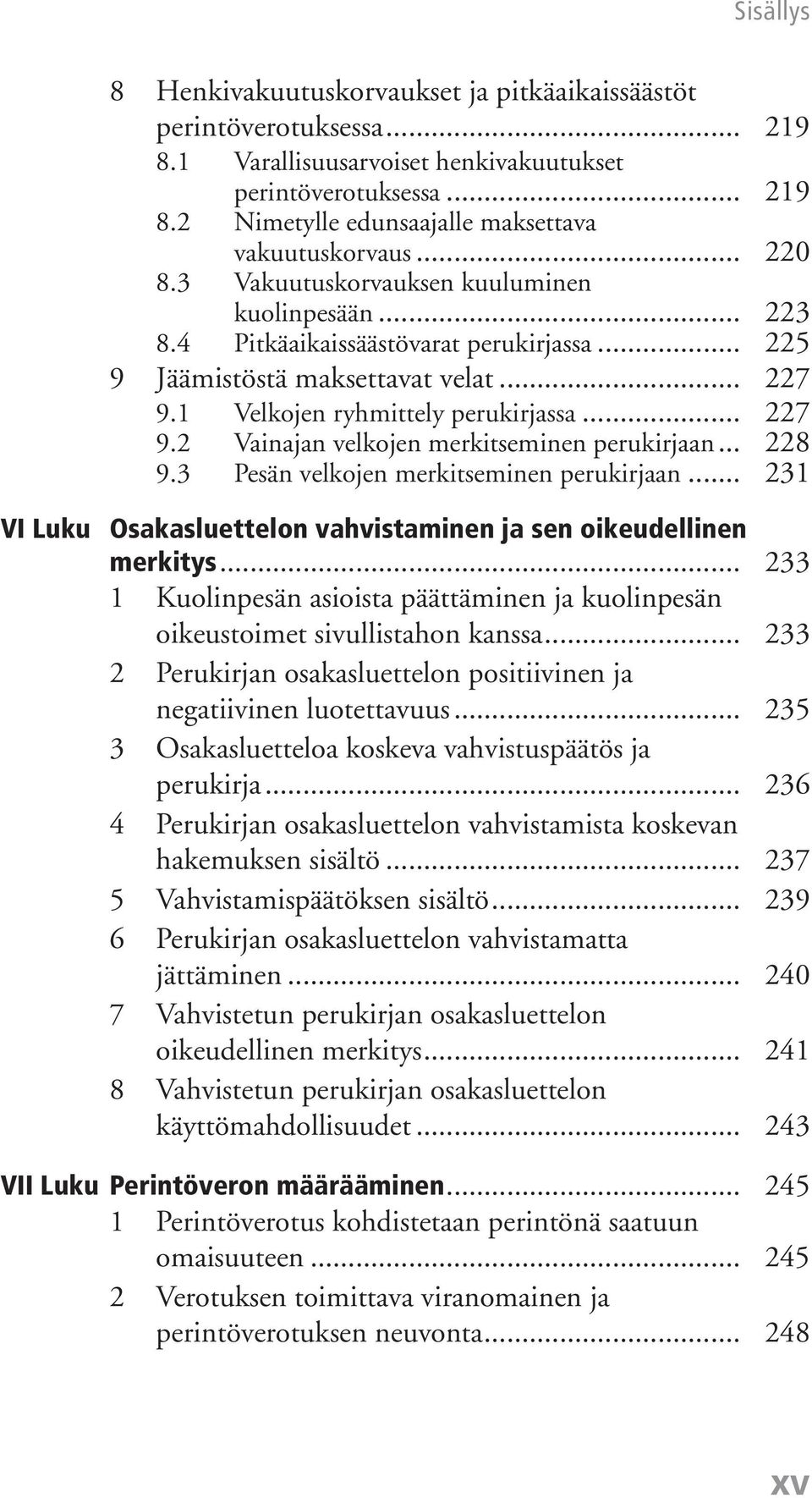 .. 228 9.3 Pesän velkojen merkitseminen perukirjaan... 231 VI Luku Osakasluettelon vahvistaminen ja sen oikeudellinen merkitys.