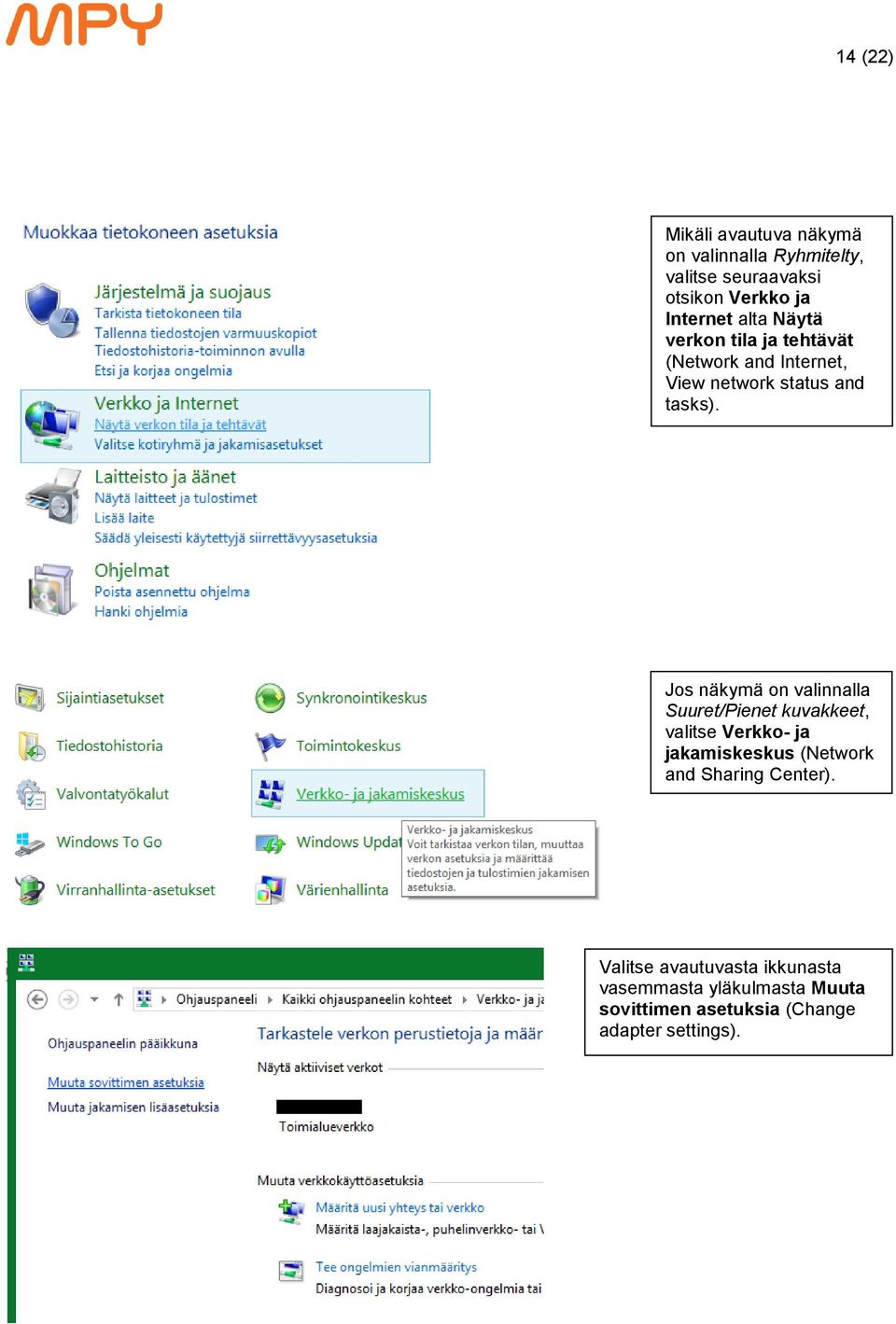 Jos näkymä on valinnalla Suuret/Pienet kuvakkeet, valitse Verkko- ja jakamiskeskus (Network and Sharing