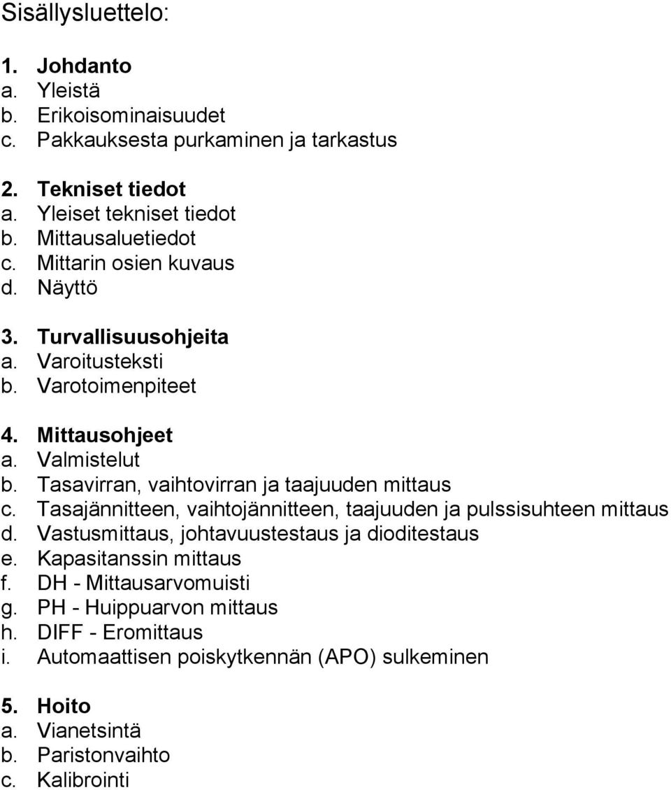 Tasavirran, vaihtovirran ja taajuuden mittaus c. Tasajännitteen, vaihtojännitteen, taajuuden ja pulssisuhteen mittaus d.