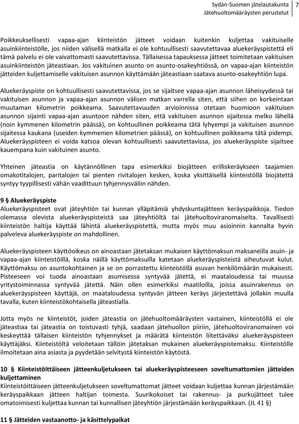 Jos vakituinen asunto on asunto-osakeyhtiössä, on vapaa-ajan kiinteistön jätteiden kuljettamiselle vakituisen asunnon käyttämään jäteastiaan saatava asunto-osakeyhtiön lupa.