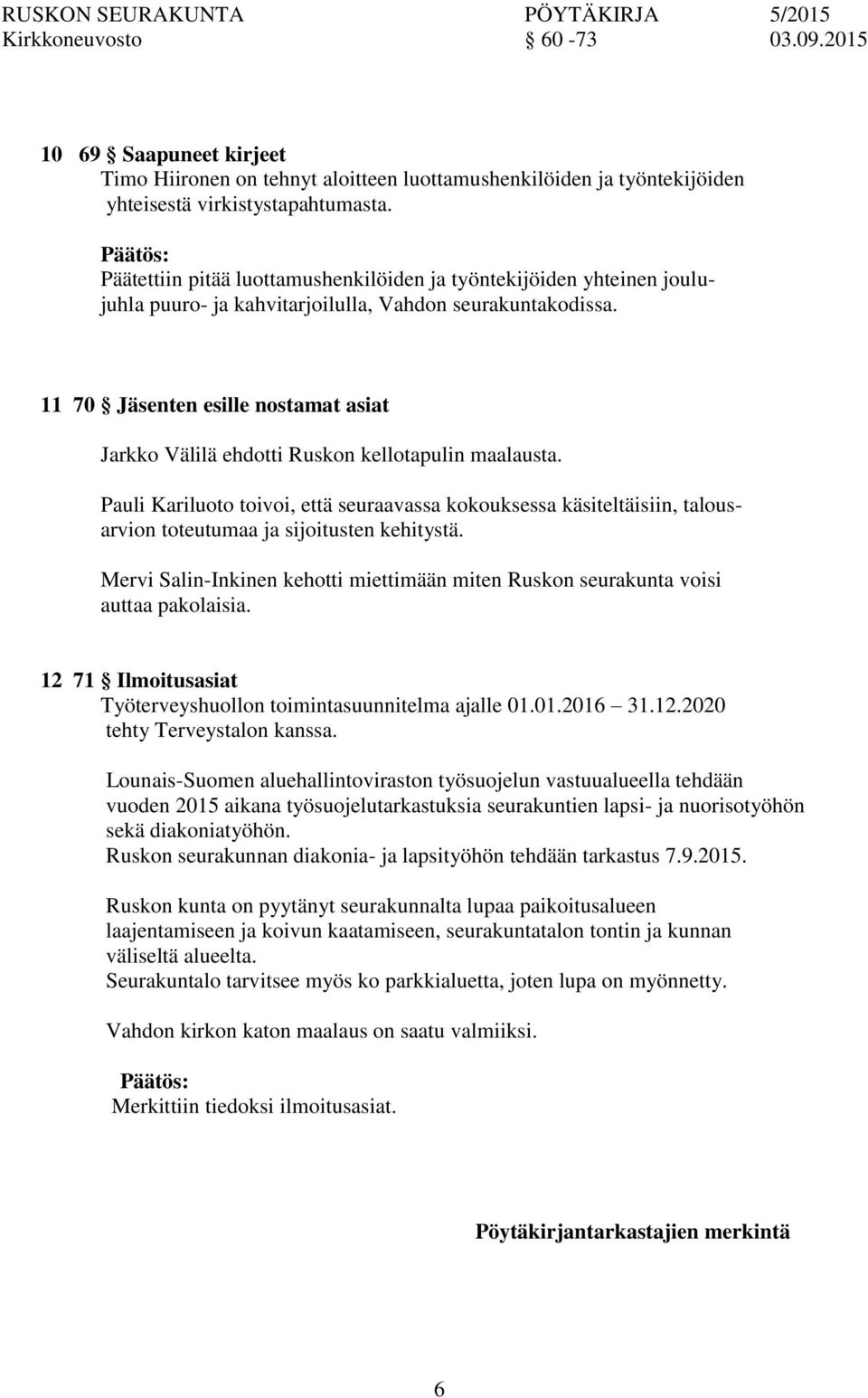 11 70 Jäsenten esille nostamat asiat Jarkko Välilä ehdotti Rusk kellotapulin maalausta.