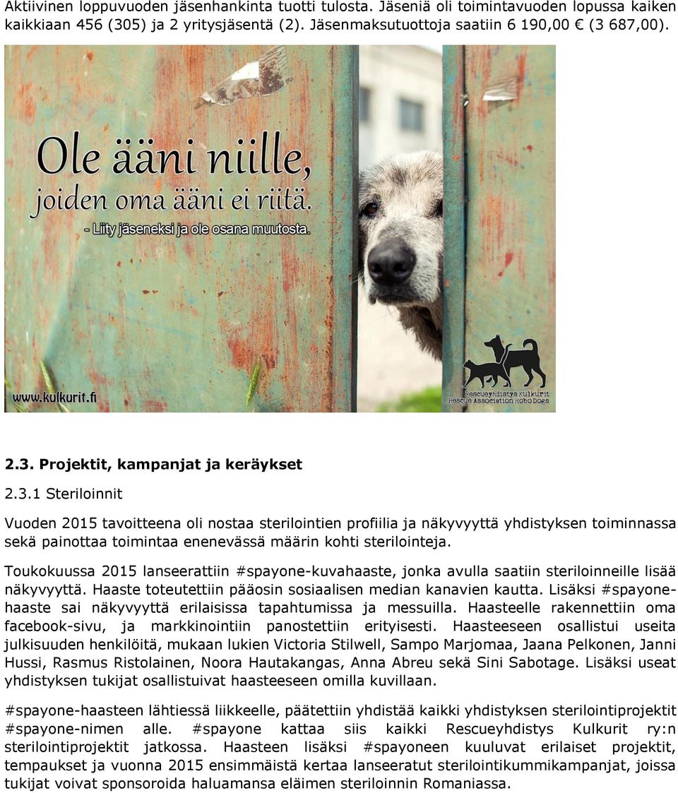 Toukokuussa 2015 lanseerattiin #spayone-kuvahaaste, jonka avulla saatiin steriloinneille lisää näkyvyyttä. Haaste toteutettiin pääosin sosiaalisen median kanavien kautta.