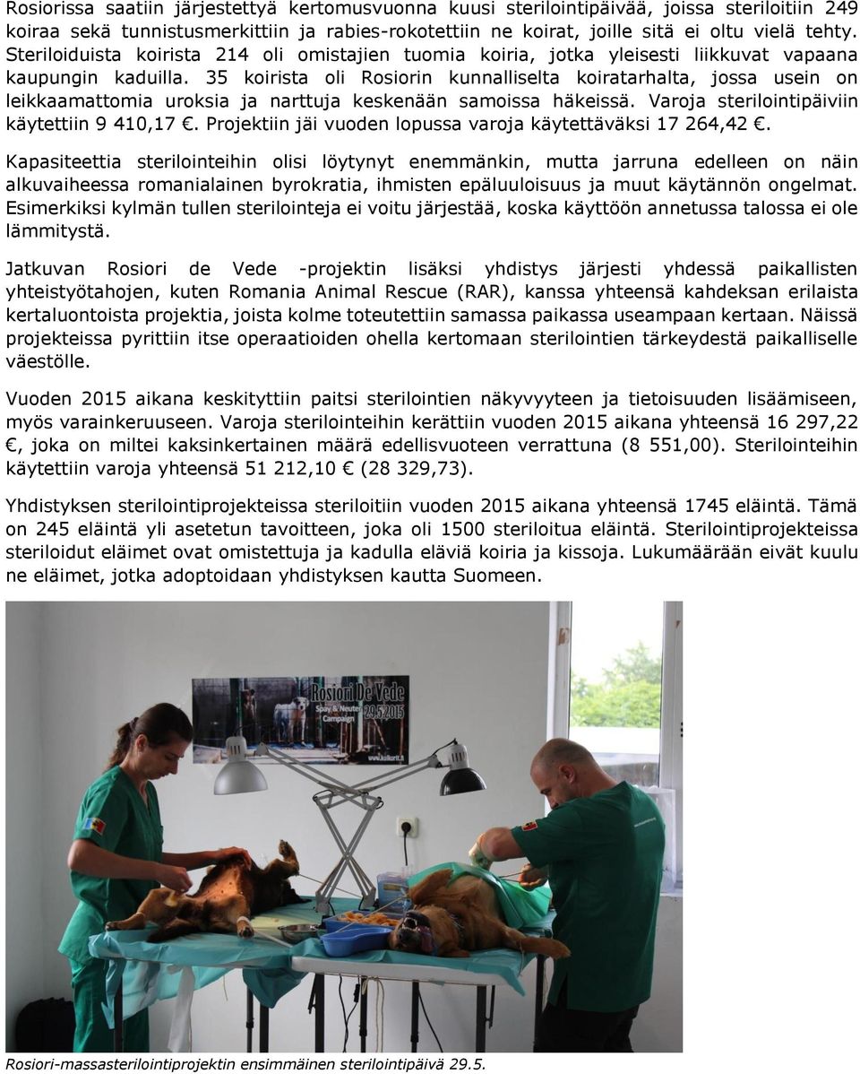 35 koirista oli Rosiorin kunnalliselta koiratarhalta, jossa usein on leikkaamattomia uroksia ja narttuja keskenään samoissa häkeissä. Varoja sterilointipäiviin käytettiin 9 410,17.