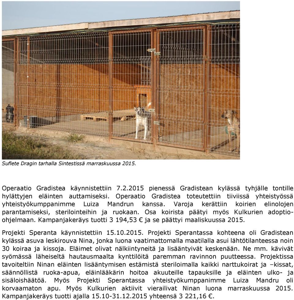 Osa koirista päätyi myös Kulkurien adoptioohjelmaan. Kampanjakeräys tuotti 3 194,53 ja se päättyi maaliskuussa 2015.