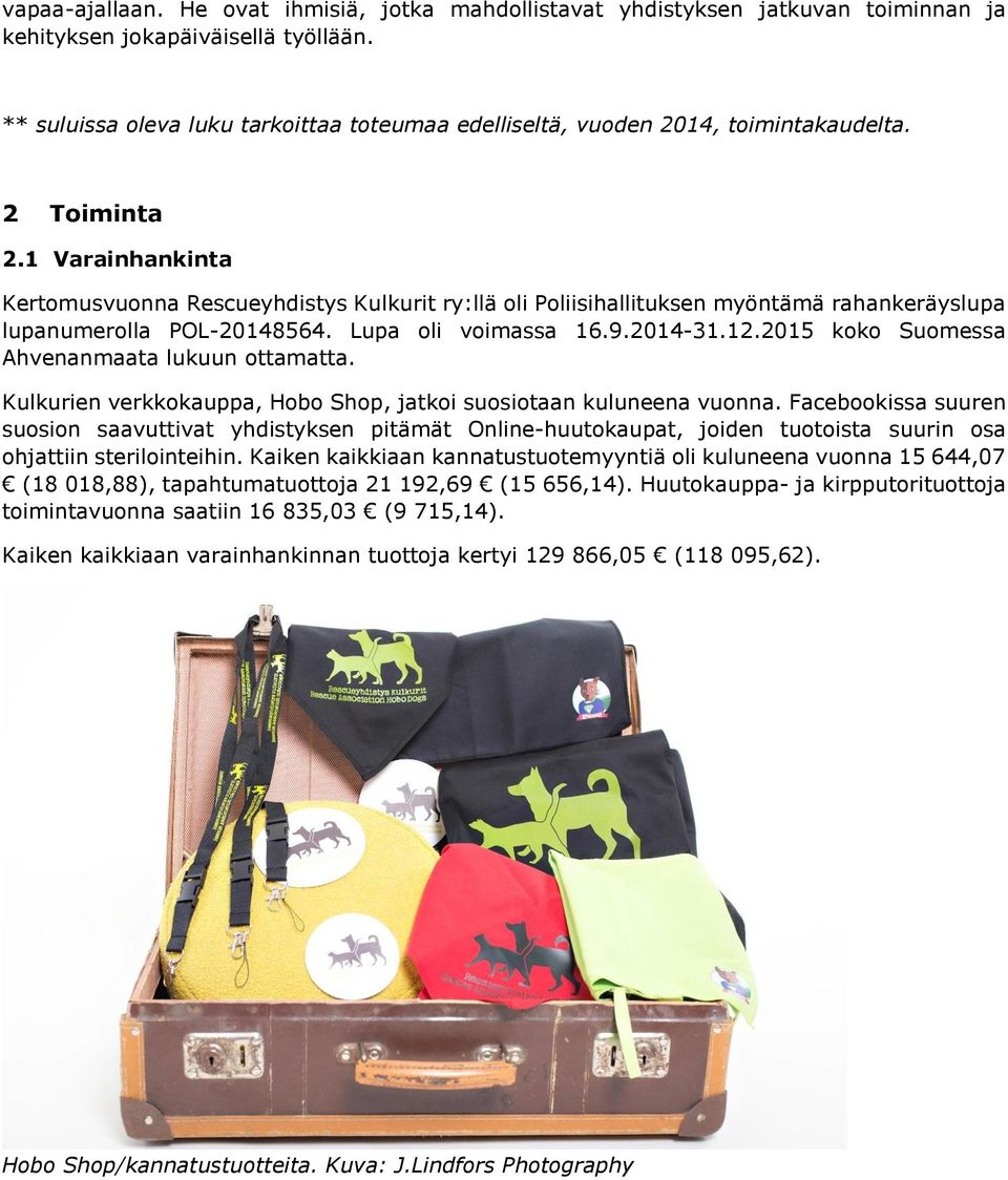 1 Varainhankinta Kertomusvuonna Rescueyhdistys Kulkurit ry:llä oli Poliisihallituksen myöntämä rahankeräyslupa lupanumerolla POL-20148564. Lupa oli voimassa 16.9.2014-31.12.