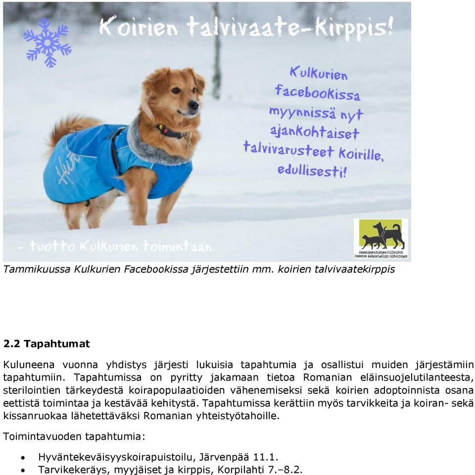 Tapahtumissa on pyritty jakamaan tietoa Romanian eläinsuojelutilanteesta, sterilointien tärkeydestä koirapopulaatioiden vähenemiseksi sekä koirien adoptoinnista