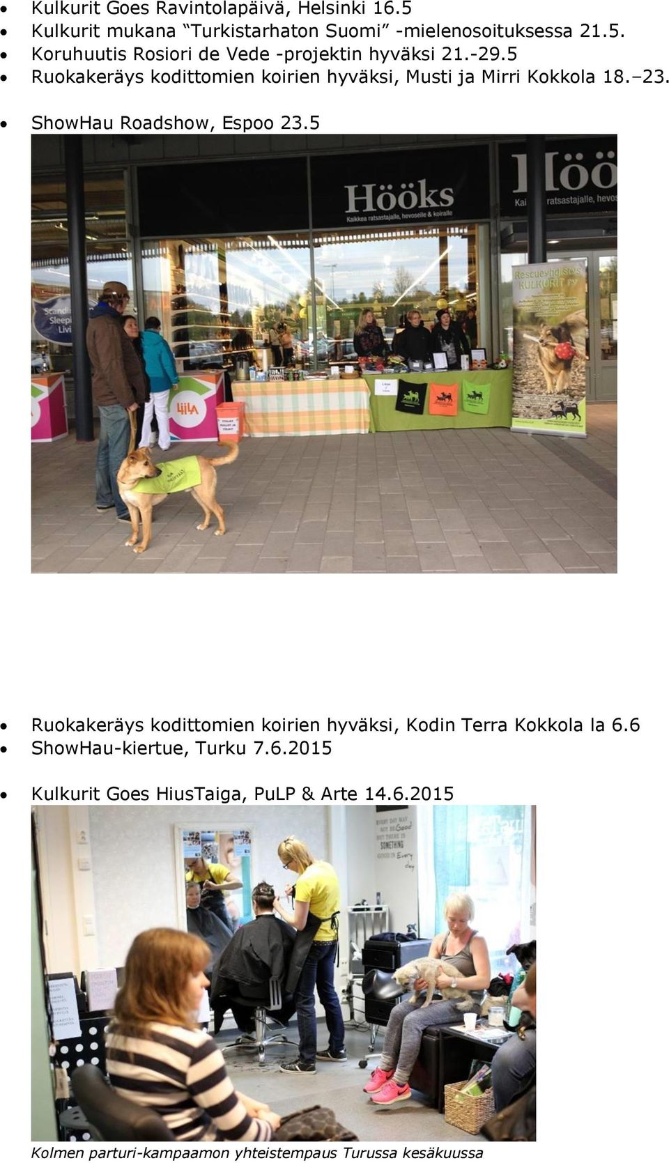 5 Ruokakeräys kodittomien koirien hyväksi, Kodin Terra Kokkola la 6.6 ShowHau-kiertue, Turku 7.6.2015 Kulkurit Goes HiusTaiga, PuLP & Arte 14.