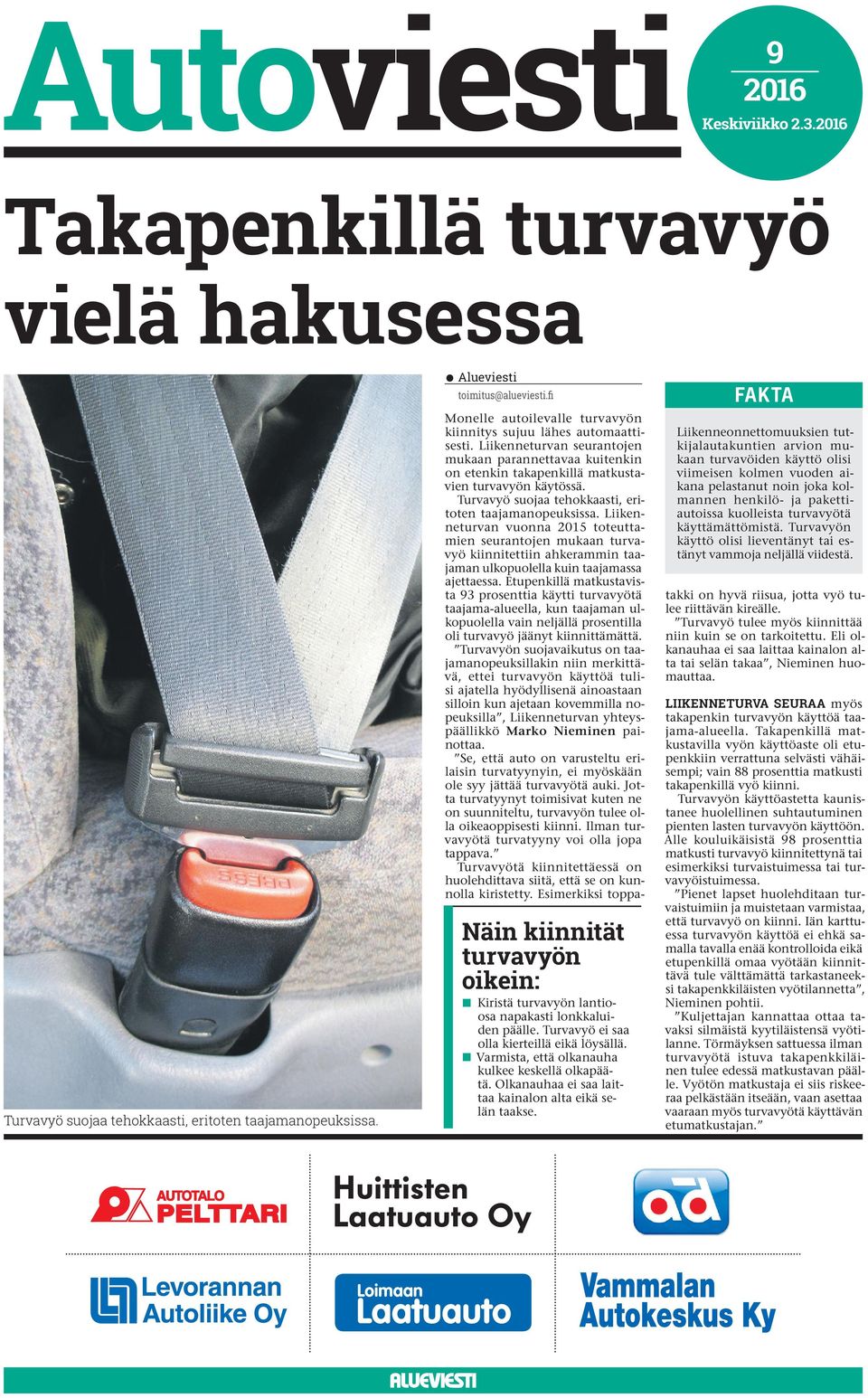 Turvavyö suojaa tehoaasti, eritoten taajamanopeusissa. Liienneturvan vuonna 2015 toteuttamien seurantojen muaan turvavyö iinnitettiin aherammin taajaman ulopuolella uin taajamassa ajettaessa.