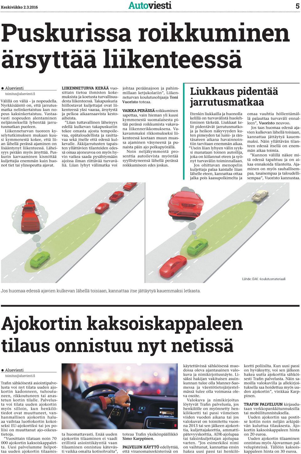 Liienneturvan tuoreen yselytutimusen muaan uusi ymmenestä oee, että liian lähellä perässä ajaminen on lisääntynyt liienteessä. Läheisyys perään myös ärsyttää.