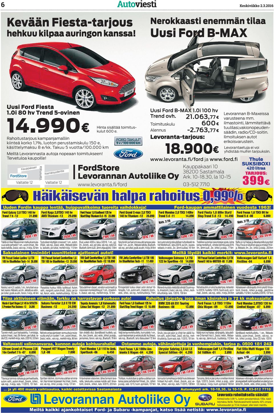 Ford Grand C-max 2,0 TDCi 140 hv Titanium -12 20.890 Ford Mondeo 2,0 TDCi 140hv Trend 5 d -11 14.890 Ford Fiesta 1,0 80hv Start/ Ford Focus 1,6 TDCi 90 hv 6.890 Stop Trend 5 d -13 14.