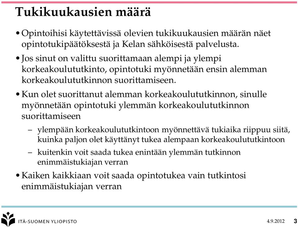 Kun olet suorittanut alemman korkeakoulututkinnon, sinulle myönnetään opintotuki ylemmän korkeakoulututkinnon suorittamiseen ylempään korkeakoulututkintoon myönnettävä tukiaika