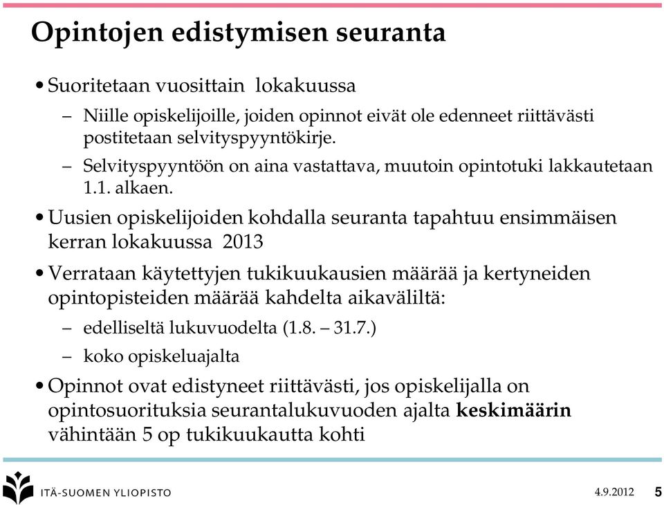 Uusien opiskelijoiden kohdalla seuranta tapahtuu ensimmäisen kerran lokakuussa 2013 Verrataan käytettyjen tukikuukausien määrää ja kertyneiden opintopisteiden