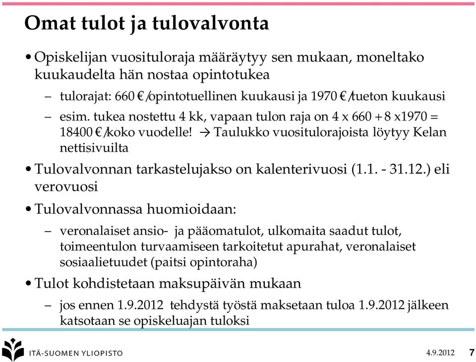 Taulukko vuositulorajoista löytyy Kelan nettisivuilta Tulovalvonnan tarkastelujakso on kalenterivuosi (1.1. - 31.12.