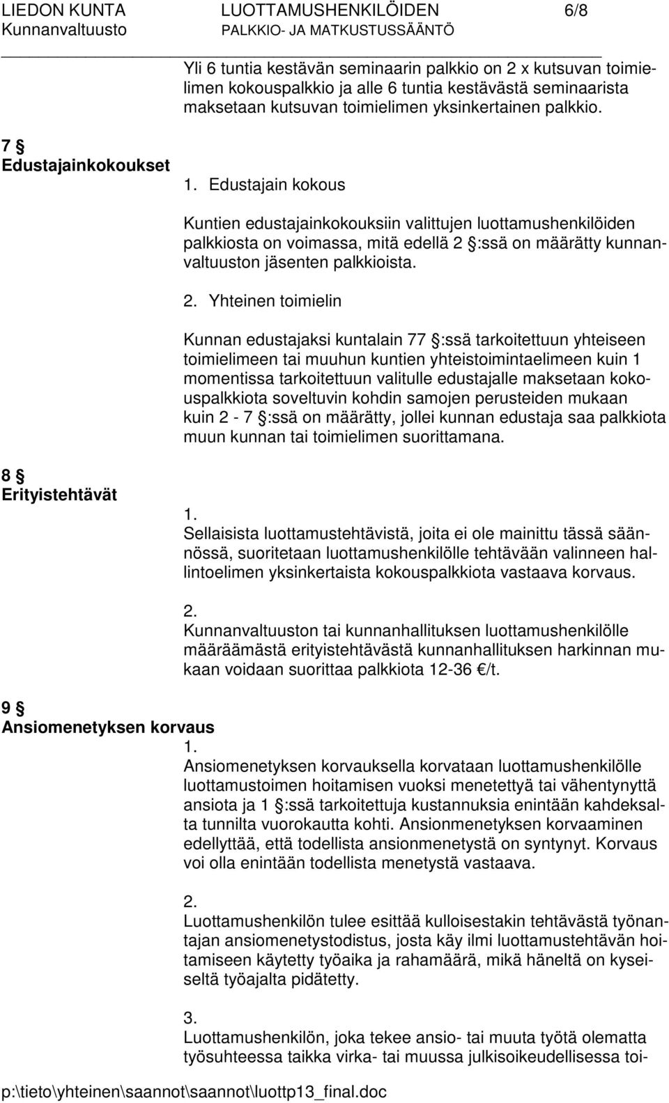 Edustajain kokous Kuntien edustajainkokouksiin valittujen luottamushenkilöiden palkkiosta on voimassa, mitä edellä 2 