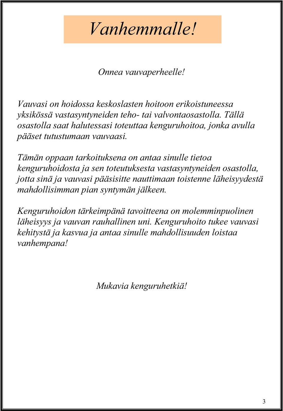 Tämän oppaan tarkoituksena on antaa sinulle tietoa kenguruhoidosta ja sen toteutuksesta vastasyntyneiden osastolla, jotta sinä ja vauvasi pääsisitte nauttimaan toistenne