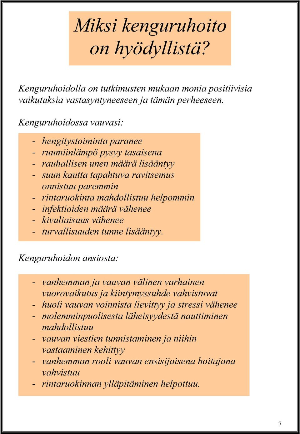 helpommin - infektioiden määrä vähenee - kivuliaisuus vähenee - turvallisuuden tunne lisääntyy.