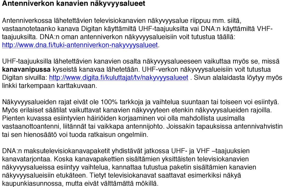 fi/tuki-antenniverkon-nakyvyysalueet. UHF-taajuuksilla lähetettävien kanavien osalta näkyvyysalueeseen vaikuttaa myös se, missä kanavanipussa kyseistä kanavaa lähetetään.