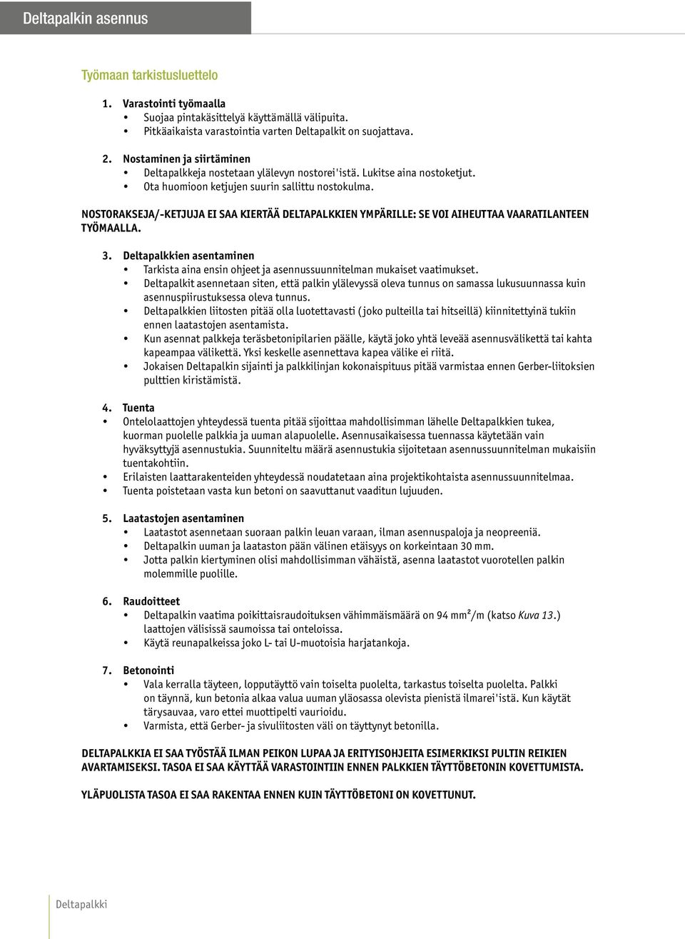 NOSTORAKSEJA/-KETJUJA EI SAA KIERTÄÄ DELTAPALKKIEN YMPÄRILLE: SE VOI AIHEUTTAA VAARATILANTEEN TYÖMAALLA. 3. en asentaminen Tarkista aina ensin ohjeet ja asennussuunnitelman mukaiset vaatimukset.