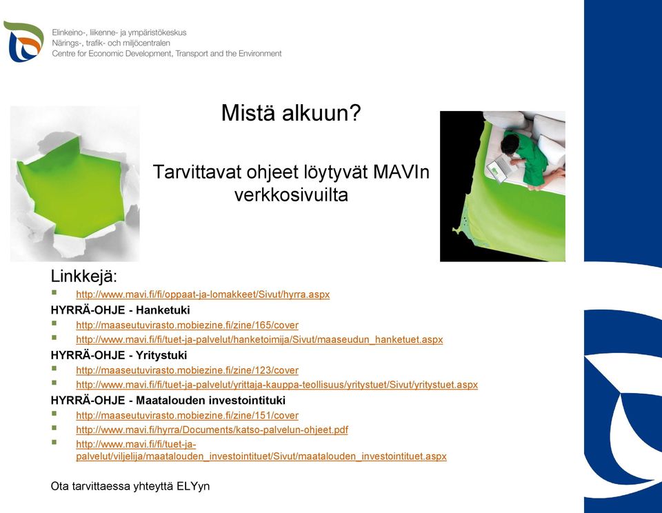 mavi.fi/fi/tuet-ja-palvelut/yrittaja-kauppa-teollisuus/yritystuet/sivut/yritystuet.aspx HYRRÄ-OHJE - Maatalouden investointituki http://maaseutuvirasto.mobiezine.fi/zine/151/cover http://www.