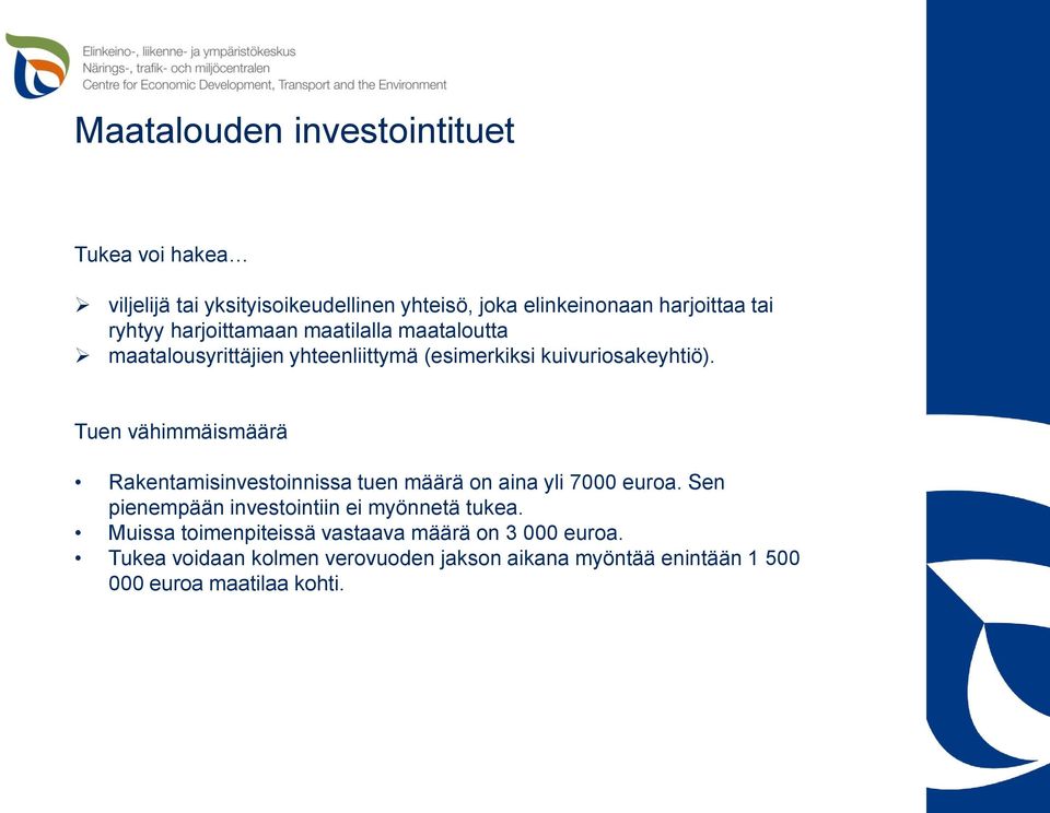 Tuen vähimmäismäärä Rakentamisinvestoinnissa tuen määrä on aina yli 7000 euroa. Sen pienempään investointiin ei myönnetä tukea.