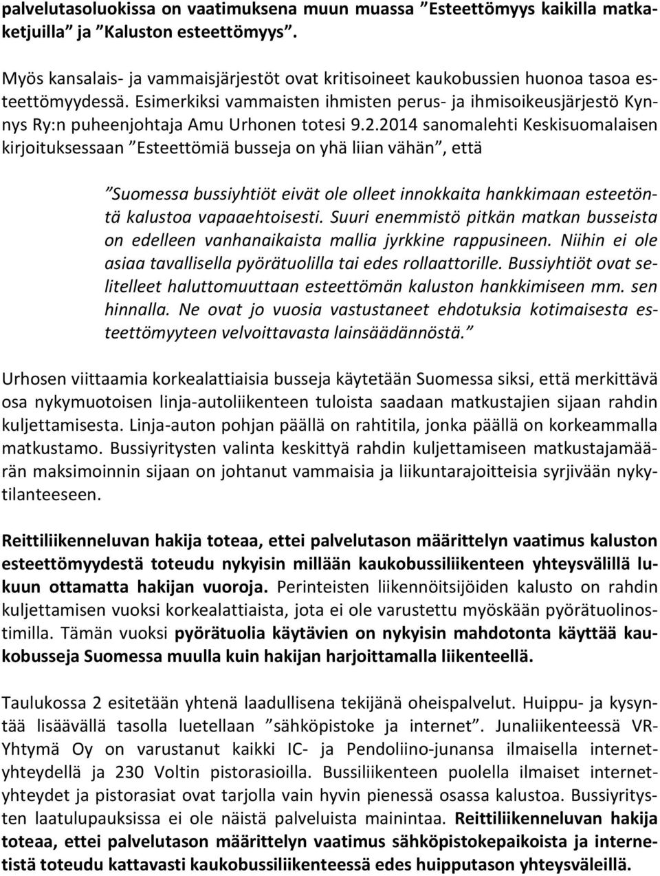 Esimerkiksi vammaisten ihmisten perus- ja ihmisoikeusjärjestö Kynnys Ry:n puheenjohtaja Amu Urhonen totesi 9.2.