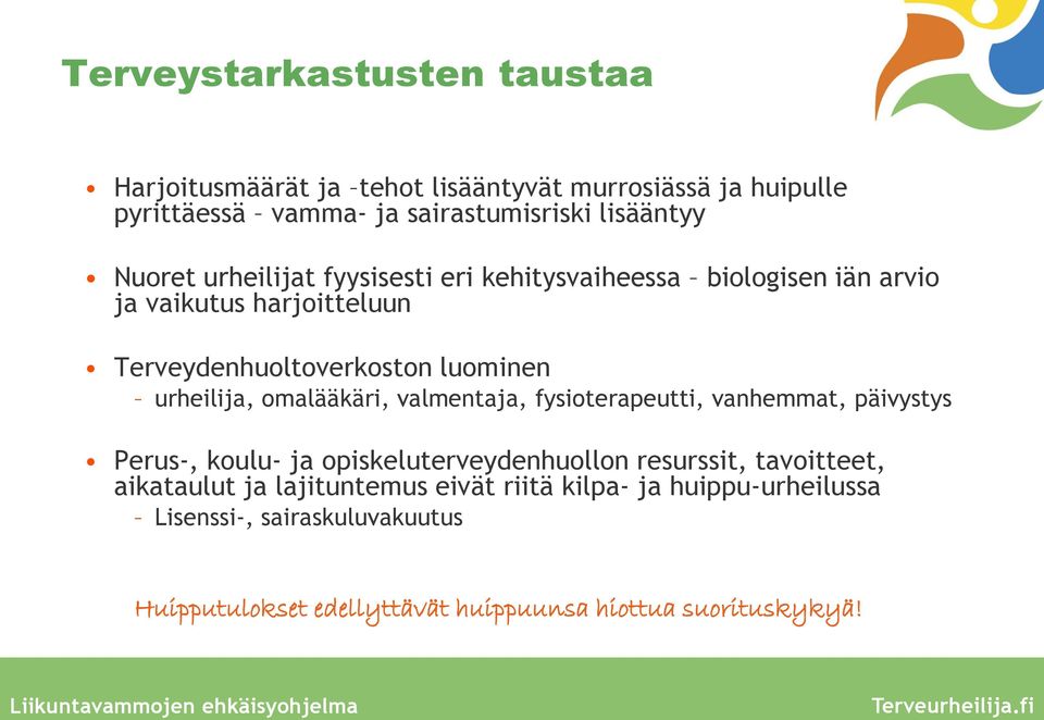 valmentaja, fysioterapeutti, vanhemmat, päivystys Perus-, koulu- ja opiskeluterveydenhuollon resurssit, tavoitteet, aikataulut ja lajituntemus eivät