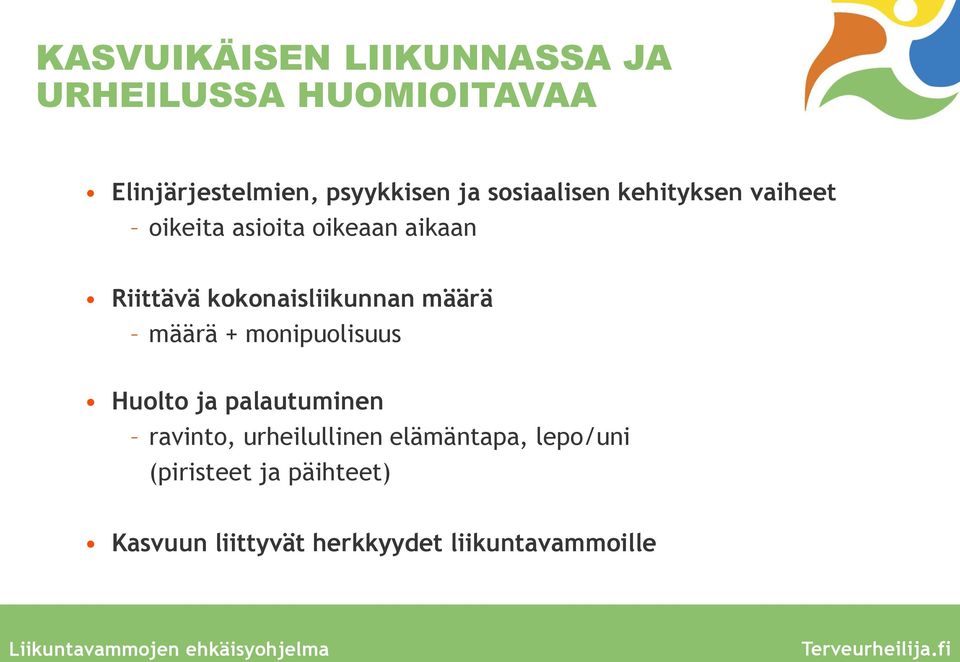 määrä määrä + monipuolisuus Huolto ja palautuminen ravinto, urheilullinen elämäntapa,