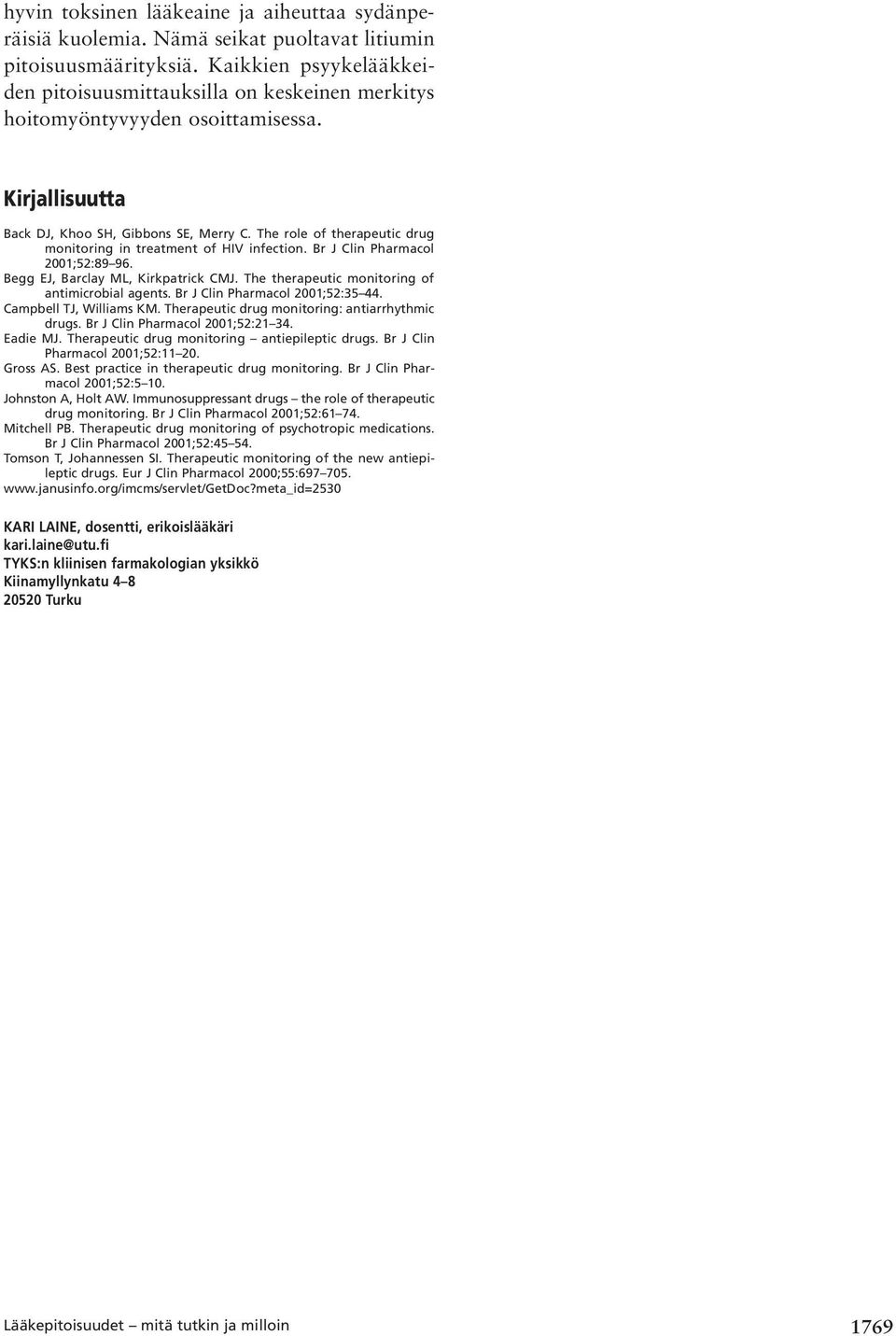 The role of therapeutic drug monitoring in treatment of HIV infection. Br J Clin Pharmacol 2001;52:89 96. Begg EJ, Barclay ML, Kirkpatrick CMJ. The therapeutic monitoring of antimicrobial agents.