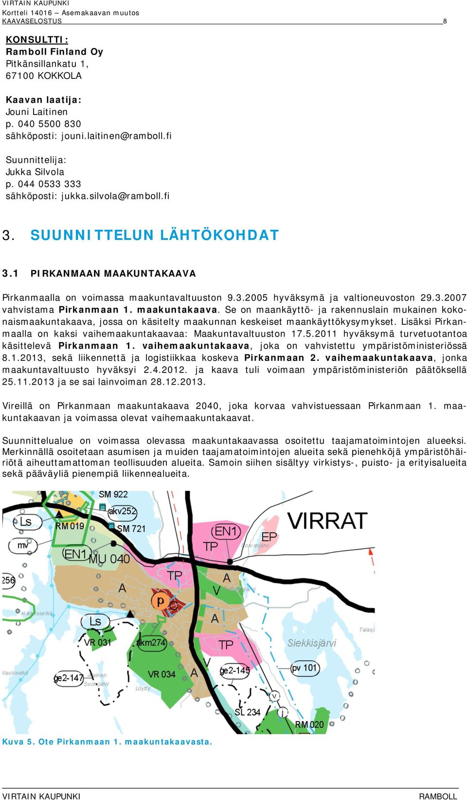 maakuntakaava. Se on maankäyttö- ja rakennuslain mukainen kokonaismaakuntakaava, jossa on käsitelty maakunnan keskeiset maankäyttökysymykset.