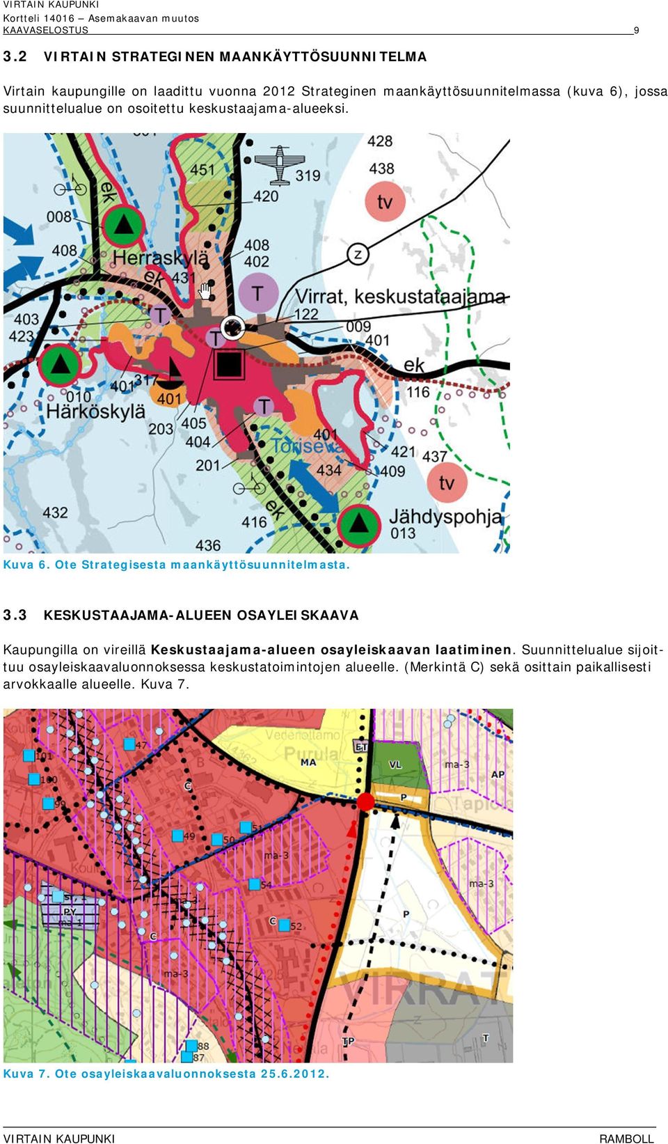 suunnittelualue on osoitettu keskustaajama-alueeksi. Kuva 6. Ote Strategisesta maankäyttösuunnitelmasta. 3.